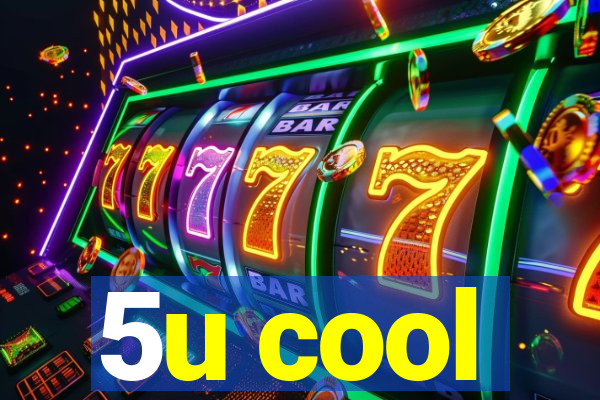 5u cool
